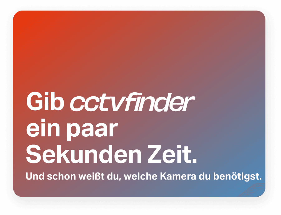 Gib cctvfinder ein paar Sekunden Zeit. Und schon weisst du, welche Kamera du benötigst.
